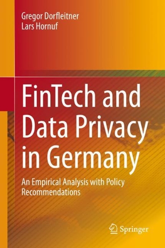 [object Object] «FinTech and Data Privacy in Germany  : An Empirical Analysis with Policy Recommendations», авторов Грегор Дорфляйтнер, Ларс Хорнуф - фото №1