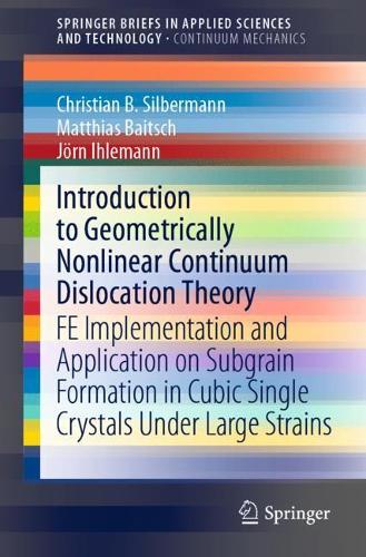 [object Object] «Introduction to Geometrically Nonlinear Continuum Dislocation Theory: FE Implementation and Application on Subgrain Formation in Cubic Single Crystals Under Large Strains», авторов Кристиан Б. Зильберманн, Йорн Ихлеманн, Маттиас Байтш - фото №1