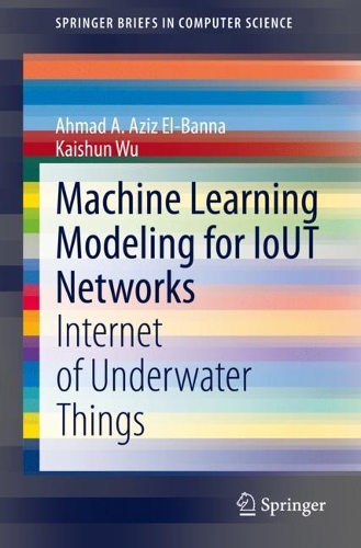 [object Object] «Machine Learning Modeling for IoUT Networks: Internet of Underwater Things», авторов Ахмад А. Азиз Эль-Банна, Кайшунь Ву - фото №1