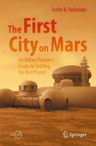 [object Object] «The First City on Mars: An Urban Planner’s Guide to Settling the Red Planet», автор Джастин Б. Холландер - фото №1