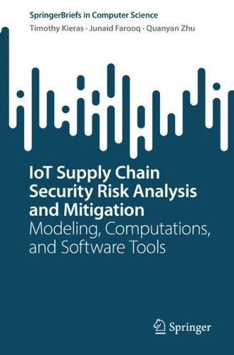 [object Object] «IoT Supply Chain Security Risk Analysis and Mitigation: Modeling, Computations, and Software Tools», авторов Джунаид Фарук, Куаньян Чжу, Тимоти Кирас - фото №1