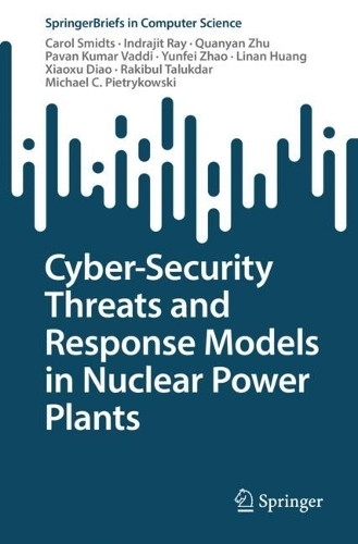 [object Object] «Cyber-Security Threats and Response Models in Nuclear Power Plants», авторов Кэрол Смидтс, Индраджит Рэй, Линань Хуан, Майкл К. Пьетриковски, Паван Кумар Вадди, Куаньян Чжу, Ракибул Талукдар, Сяосюй Дяо, Юньфэй Чжао - фото №1