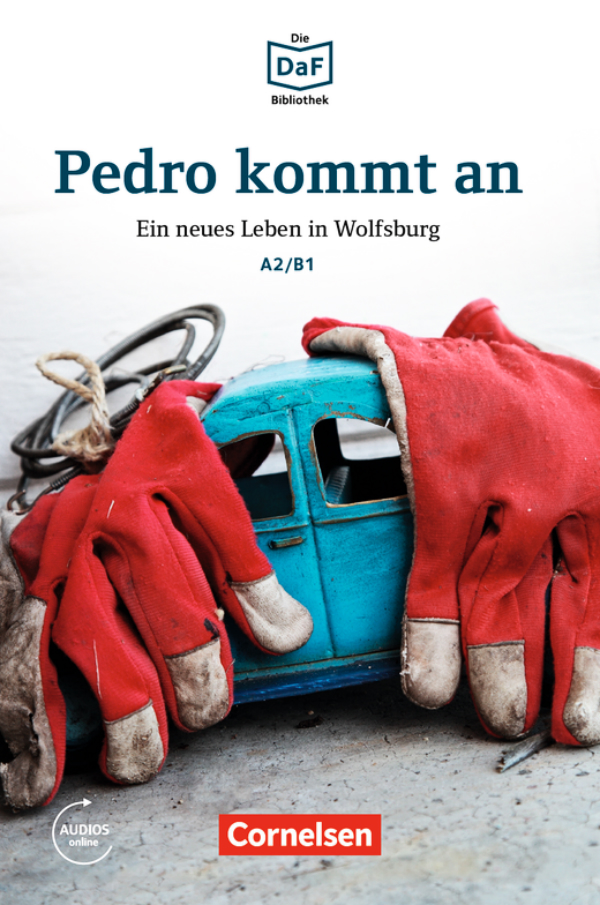 

Die DaF-Bibliothek: A2/B1 Pedro kommt an. Ein neues Leben in Wolfsburg. Mit Audios-Online