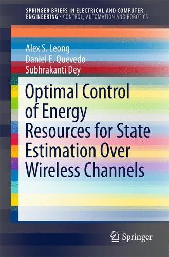 [object Object] «Optimal Control of Energy Resources for State Estimation Over Wireless Channels», авторов Алекс С. Леонг, Дэниел Э. Кеведо, Субхраканти Дей - фото №1