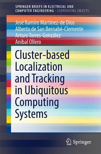 [object Object] «Cluster-based Localization and Tracking in Ubiquitous Computing Systems», авторів Альберто де Сан Бернабе-Клементе, Анібал Оллеро, Артуро Торрес-Гонсалес, Хосе Раміро Мартінес-де-Діос - фото №1