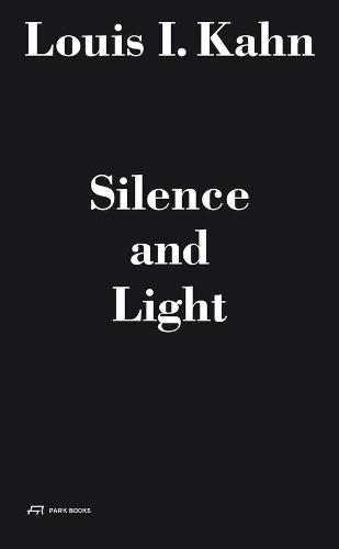 LOUIS I KAHN SILENCE AND LIGHT  HB 