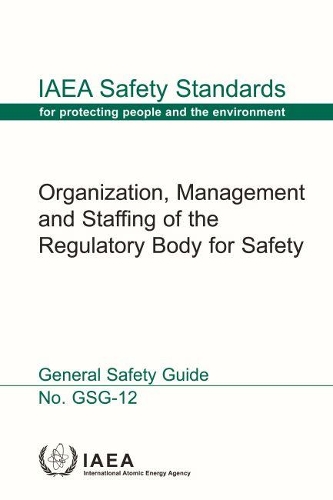 

Organization, Management and Staffing of a Regulatory Body for Safety