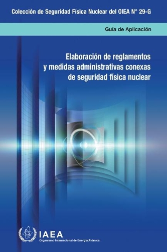 

Developing Regulations and Associated Administrative Measures for Nuclear Security (Spanish Edition)
