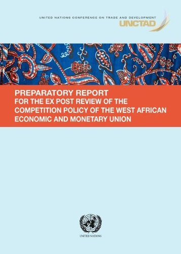 [object Object] «Preparatory report for the Ex Post Review of the Competition Policy of the West African Economic and Monetary Union», автор Конференция ООН по торговле и развитию - фото №1