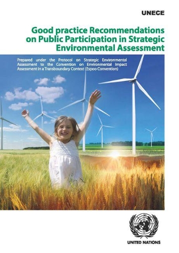 

Good practice recommendations on public participation in strategic environmental assessment: prepared under the Protocol on Strategic Environmental Assessment to the Convention on Environmental Impact Assessment in a Transboundary Context (Espoo Conventio