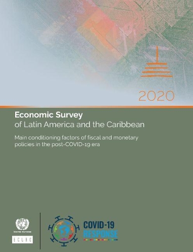 

Economic survey of Latin America and the Caribbean 2020: main conditioning factors of fiscal and monetary policies in the post-COVID-19 era