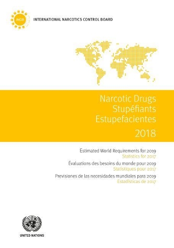 

Narcotic drugs 2018: estimated world requirements for 2019, statistics for 2017