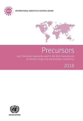 

Precursors and chemicals frequently used in the illicit manufacture of narcotic drugs and psychotropic substances 2018: report of the International Narcotics Control Board for 2018 on the implementation of article 12 of the United Nations Convention again