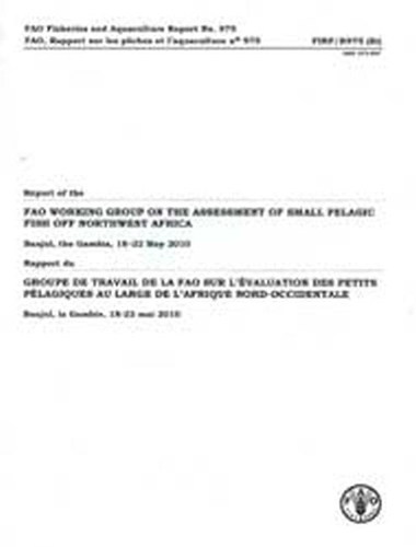 

Report of the FAO Working Group on the Assessment of Small Pelagic Fish off Northwest Africa: Banjul, Gambia 18-22 May 2010