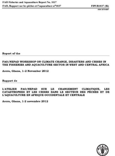 

Report of the FAO/NEPAD Workshop on Climate Change, Disaster and Crises in the Fisheries and Aquaculture Sector in West and Central Africa: Accra, Ghana, 1-2 November 2012