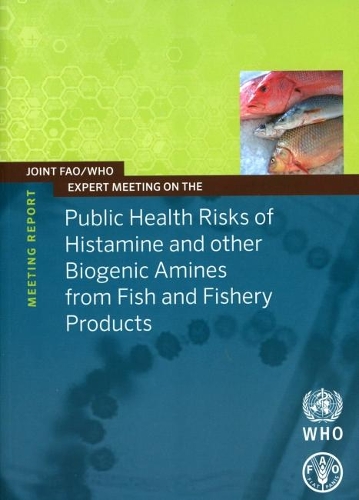 

Joint FAO/WHO expert meeting on the public health risks of histamine and other biogenic amines from fish and fisheries products: meeting report, 23-27 July 2012, FAO Headquarters, Rome Italy