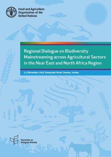 

Regional dialogue on biodiversity mainstreaming across agricultural sectors in the Near East and North Africa region: 3-5 November 2019, Kempinski Hotel, Amman, Jordan