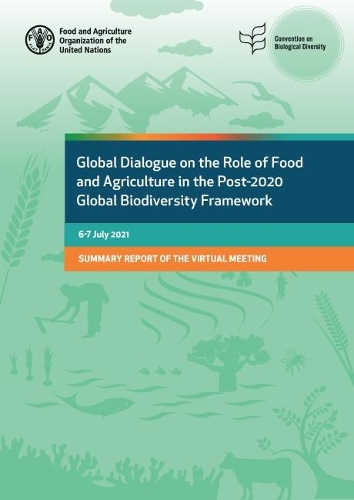 

Global dialogue on the role of food and agriculture in the post-2020 global biodiversity framework: 6-7 July 2021, summary of the virtual meeting