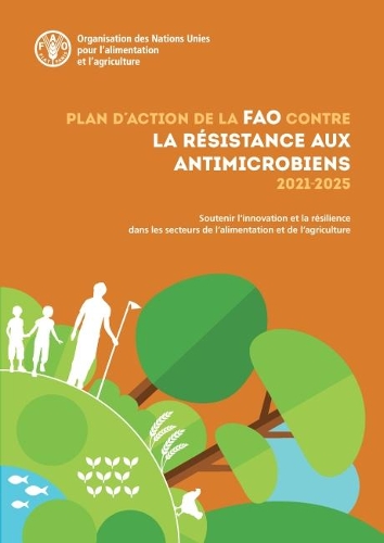 

Plan d'action de la FAO contre la résistance aux antimicrobiens 2021-2025: Soutenir l'innovation et la résilience dans les secteurs de l'alimentation et de l'agriculture