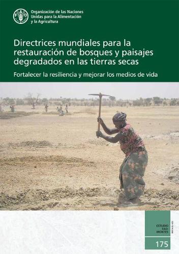 

Directrices Mundiales para la Restauración de Bosques y Paisajes Degradados en las Tierras Secas: Fortalecer la Resiliencia y Mejorar los Medios de Vida