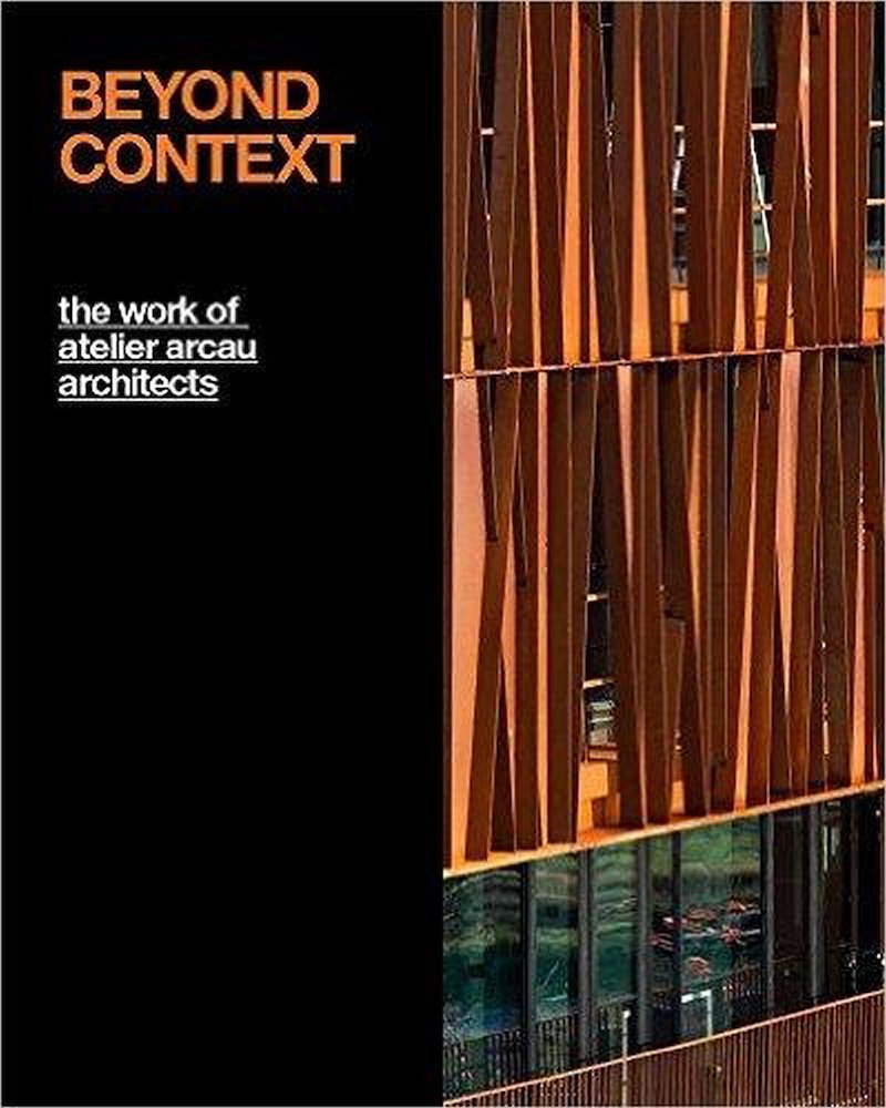 

Beyond Context The Work of Atelier Arcau Architects