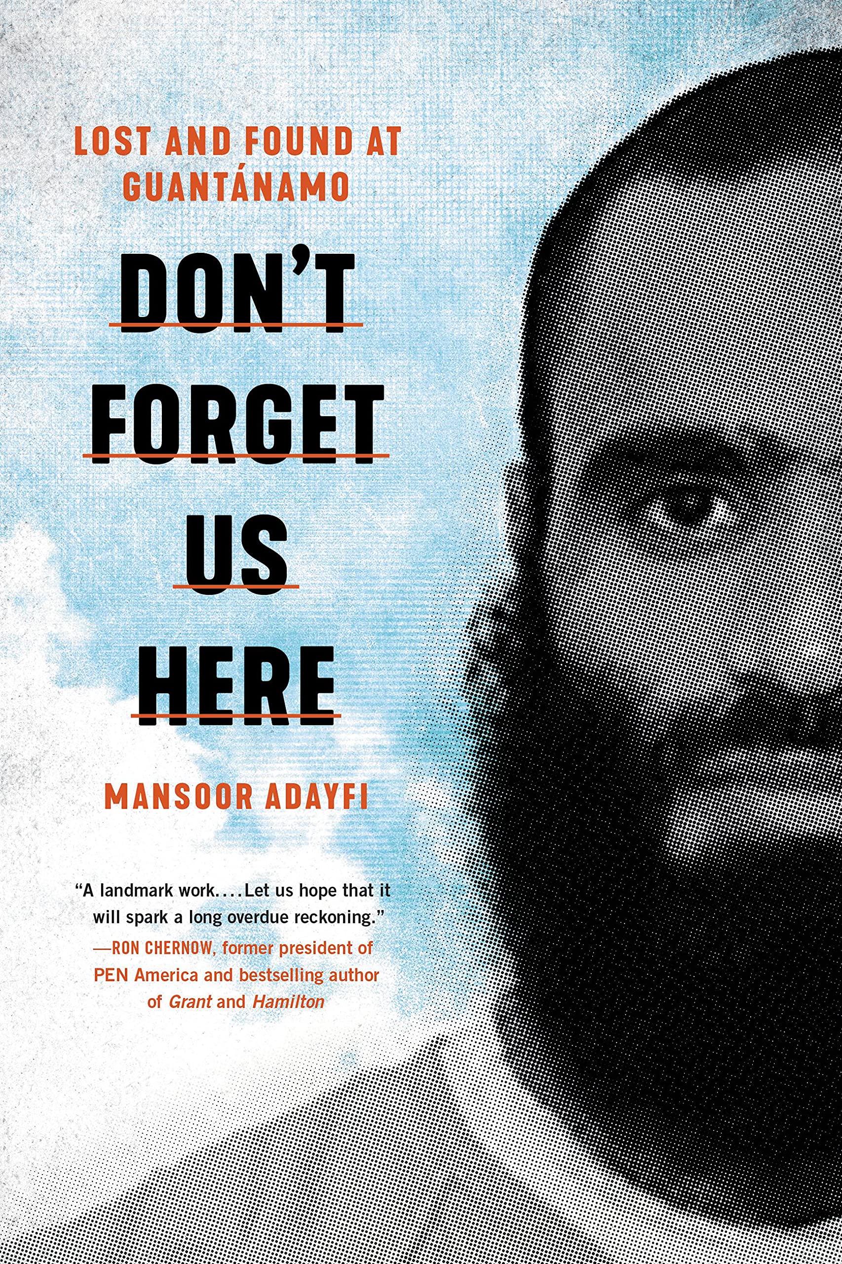 

Don't Forget Us Here. Lost and Found at Guantanamo