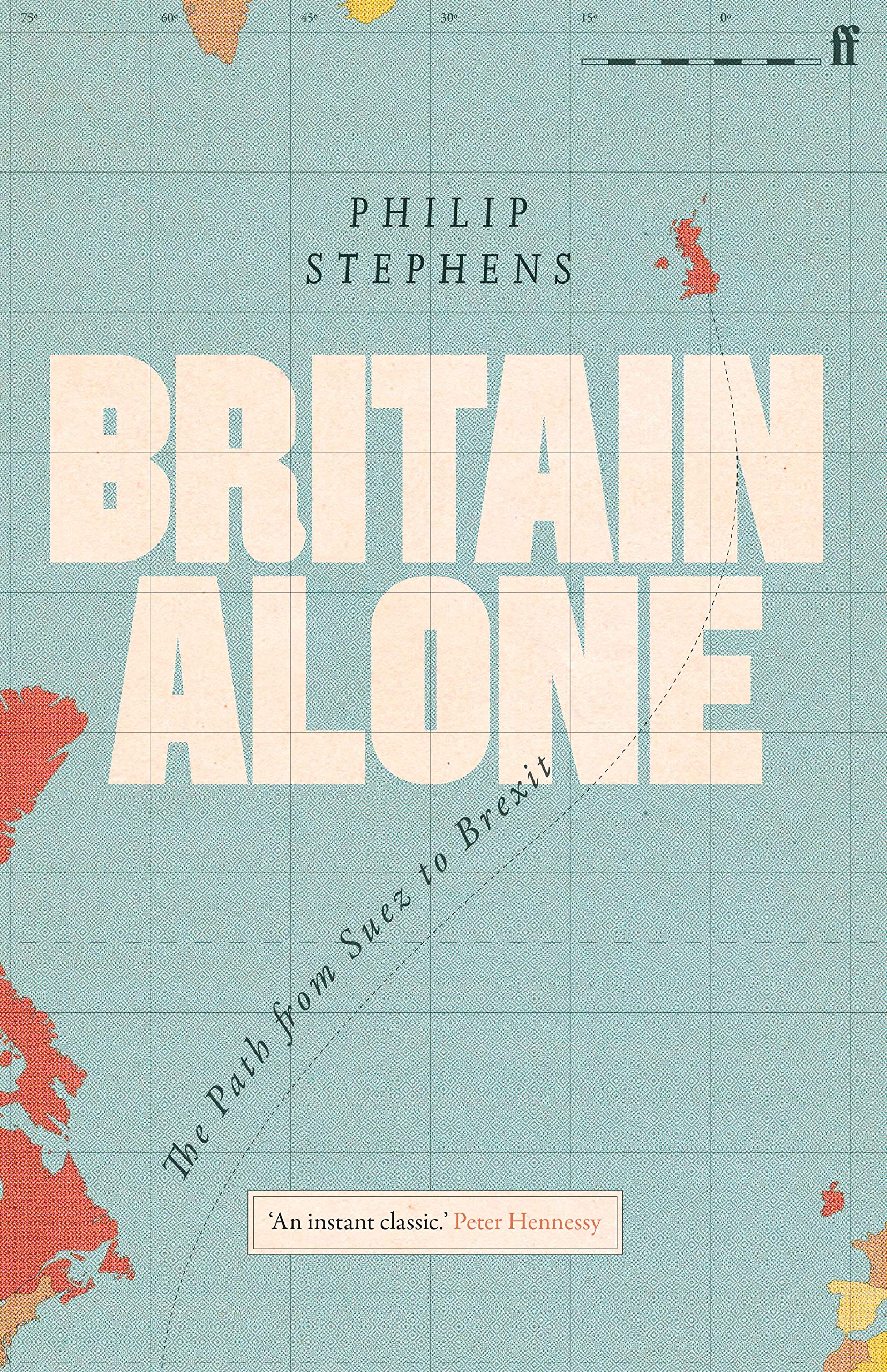 

Britain Alone. The Path from Suez to Brexit