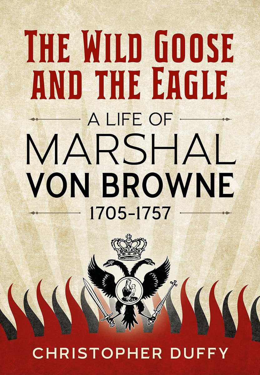 

The Wild Goose and the Eagle: A Life of Marshal von Browne 1705-1757