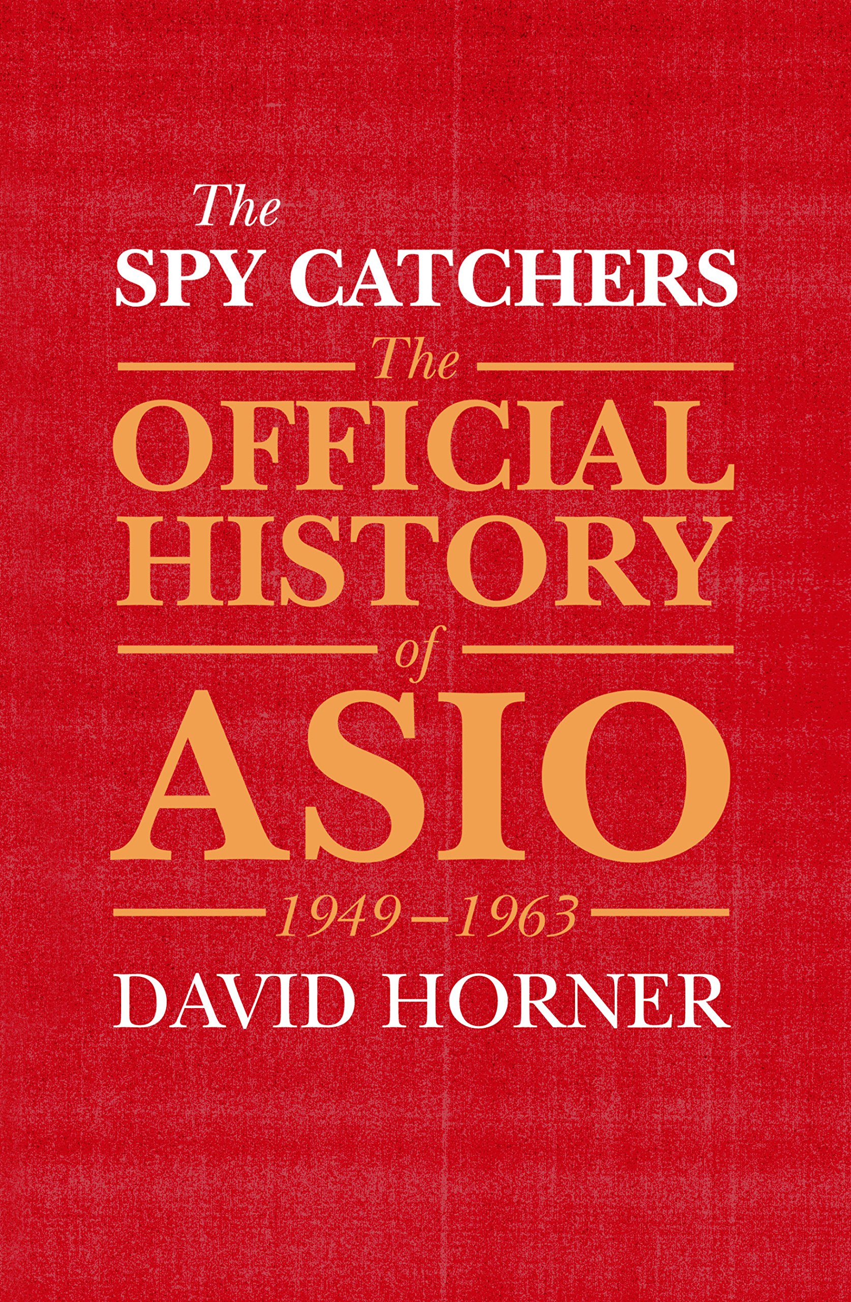 

The Spy Catchers. The Official History of ASIO, 1949-1963