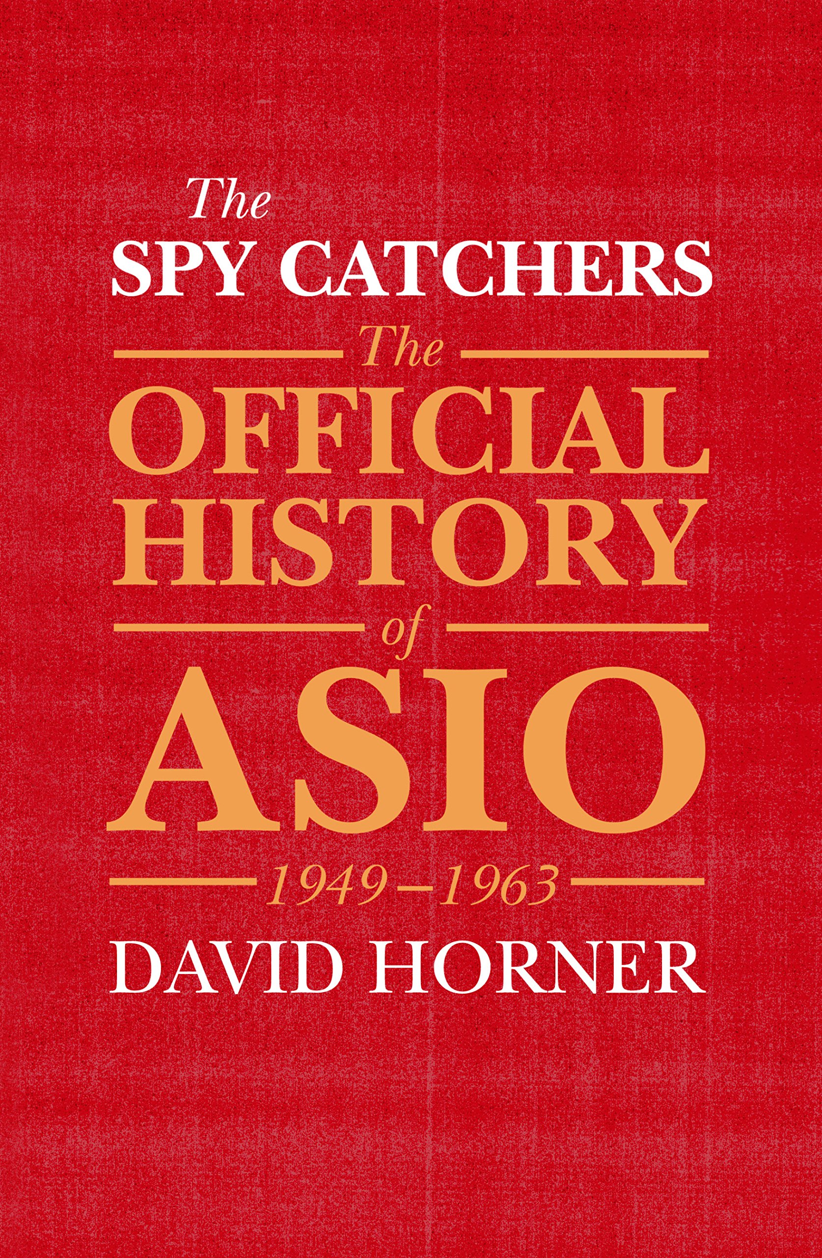 [object Object] «The Spy Catchers. The Official History of ASIO, 1949-1963», автор Дэвид Хорнер - фото №1