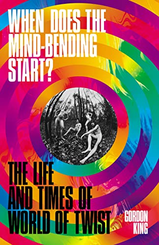 

When Does the Mind-Bending Start The Life and Times of World of Twist