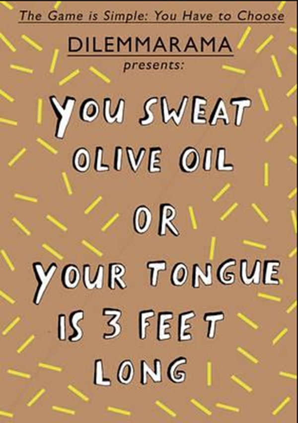 

Dilemmarama the Game: You Always Walk Backwards or You Sweat Olive Oil