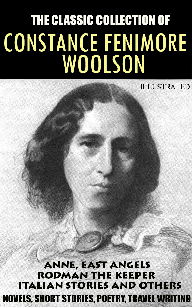 [object Object] «The classic collection of Constance Fenimore Woolson. Novels, Short stories, Poetry, Travel writing», автор Констанс Фенимор Вулсон - фото №1