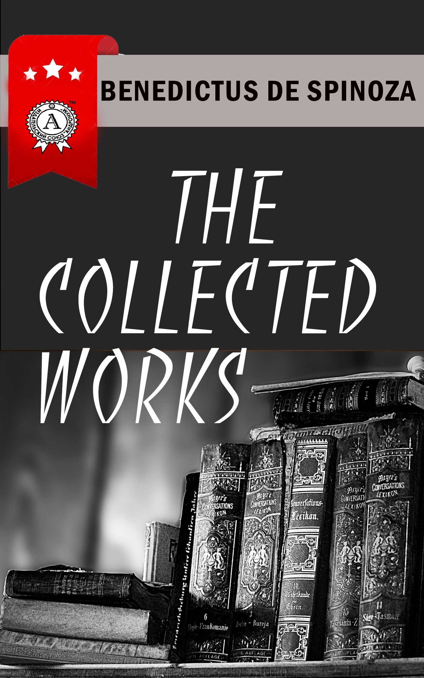 

The Collected Works of Benedictus de Spinoza