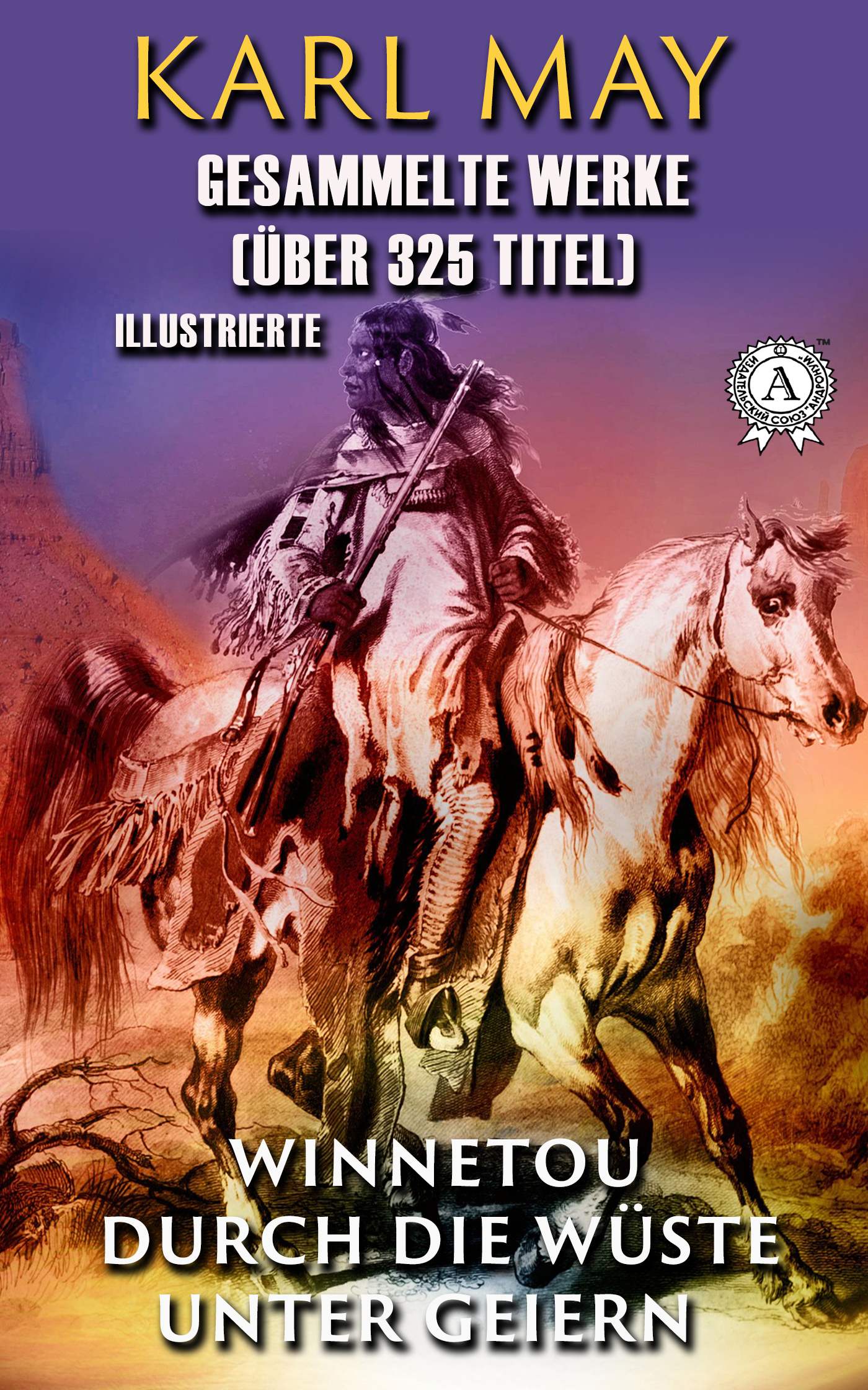 

Gesammelte Werke. Karl May (Über 325 Titel). Illustrierte/ Winnetou. Durch die Wüste. Unter Geiern