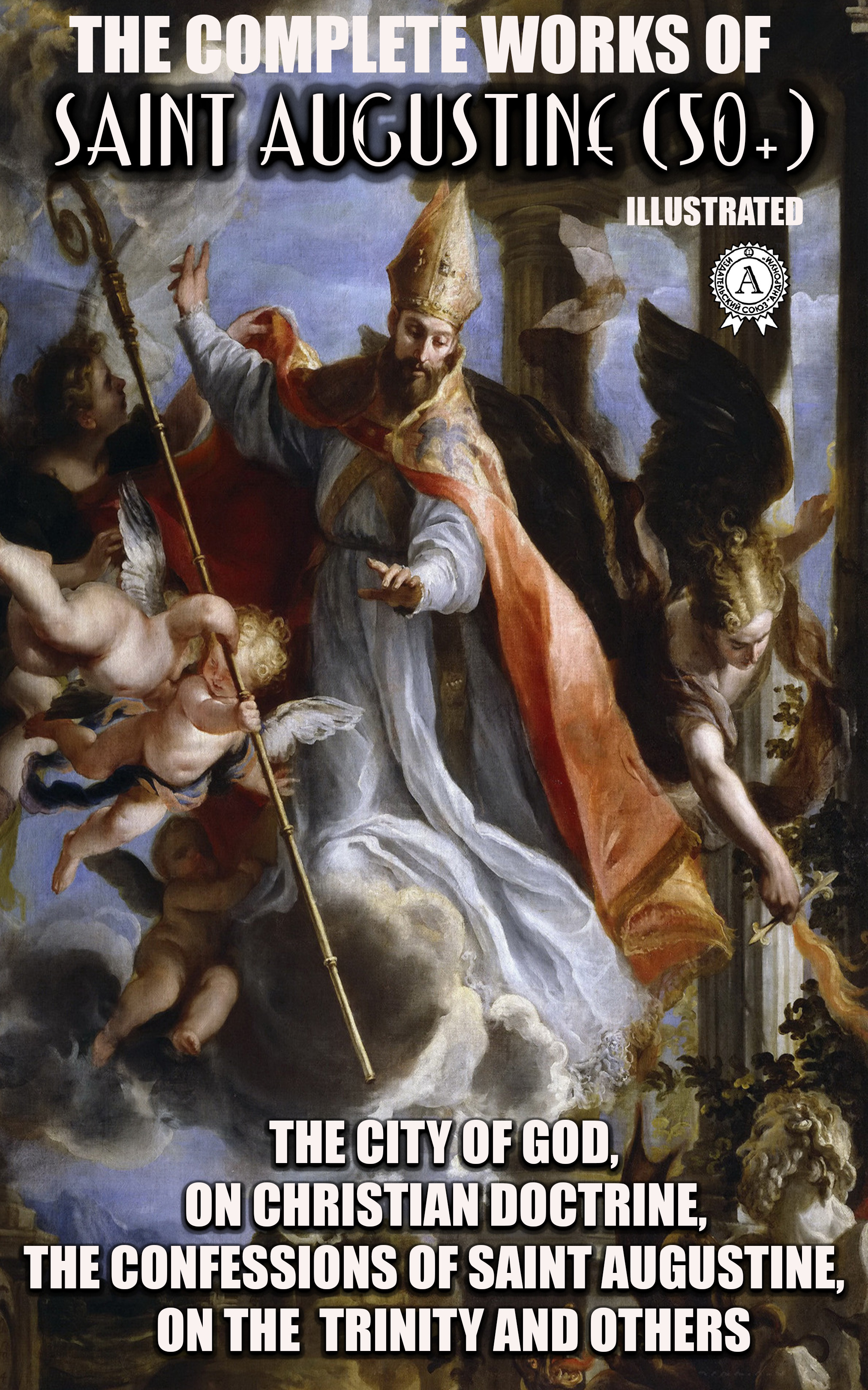 

The Complete Works of Saint Augustine (50+). Illustrated
