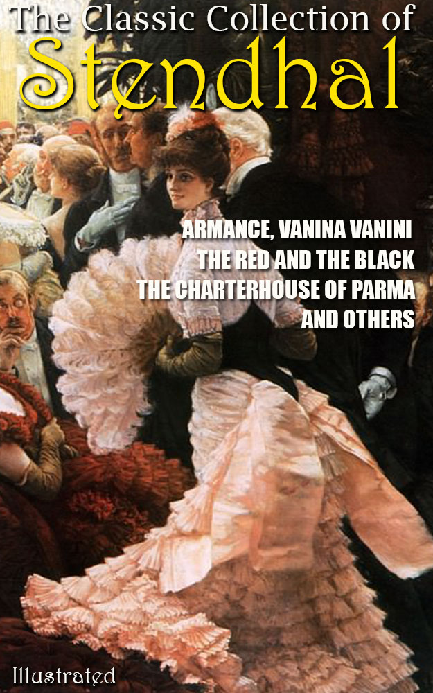 

The Classic Collection of Stendhal. Armance, Vanina Vanini, The Red and the Black, The Charterhouse of Parma and others. Illustrated