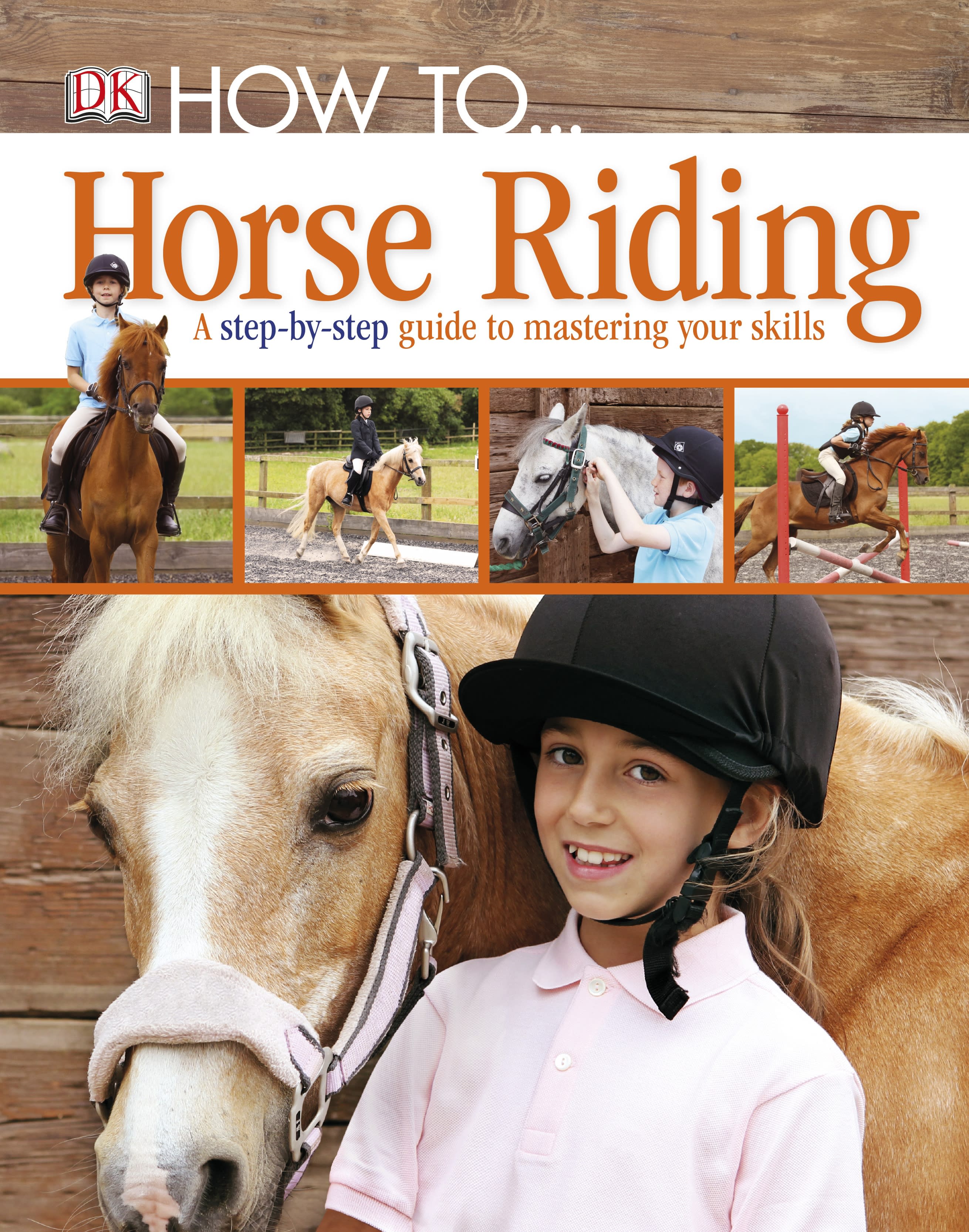 

How To...Horse Riding. A Step-by-Step Guide to Mastering Your Skills