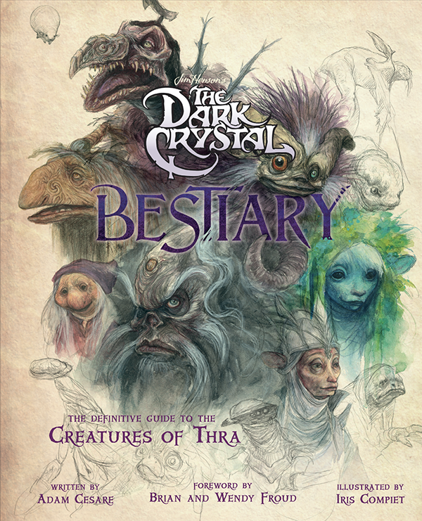 

The Dark Crystal Bestiary. The Definitive Guide to the Creatures of Thra