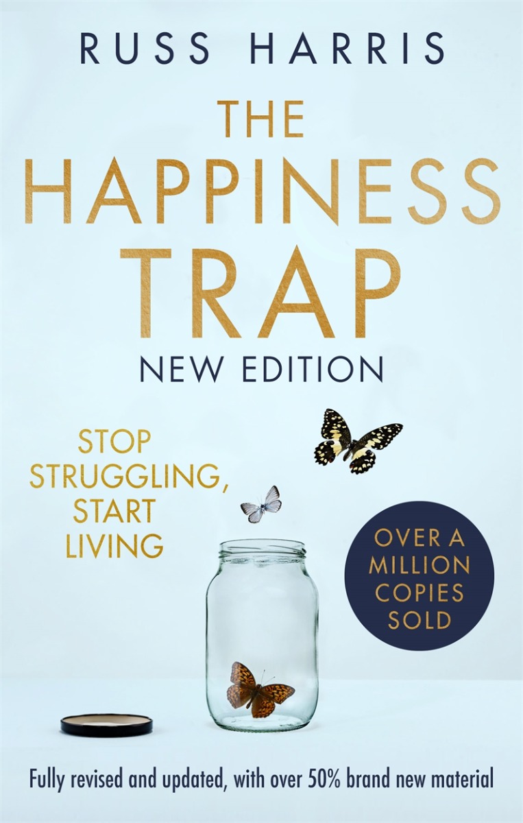 

The Happiness Trap. Stop Struggling, Start Living