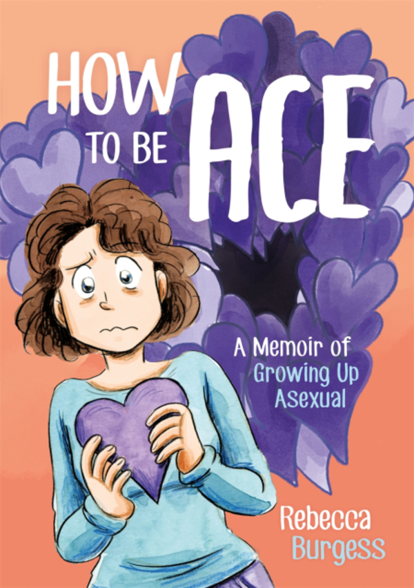 

How to Be Ace. A Memoir of Growing Up Asexual