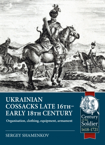 

Ukrainian Cossacks Late 16th - Early 18th Century: Organisation, Clothing, Equipment, Armament