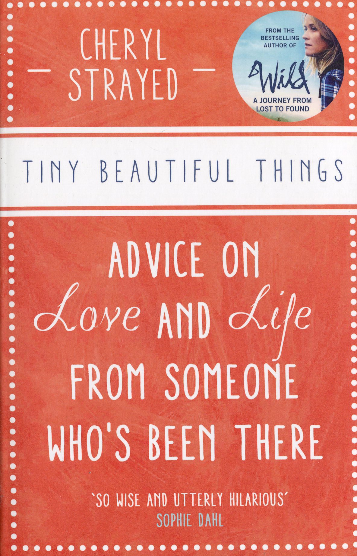 

Tiny Beautiful Things. Advice on Love and Life from Someone Who's Been There