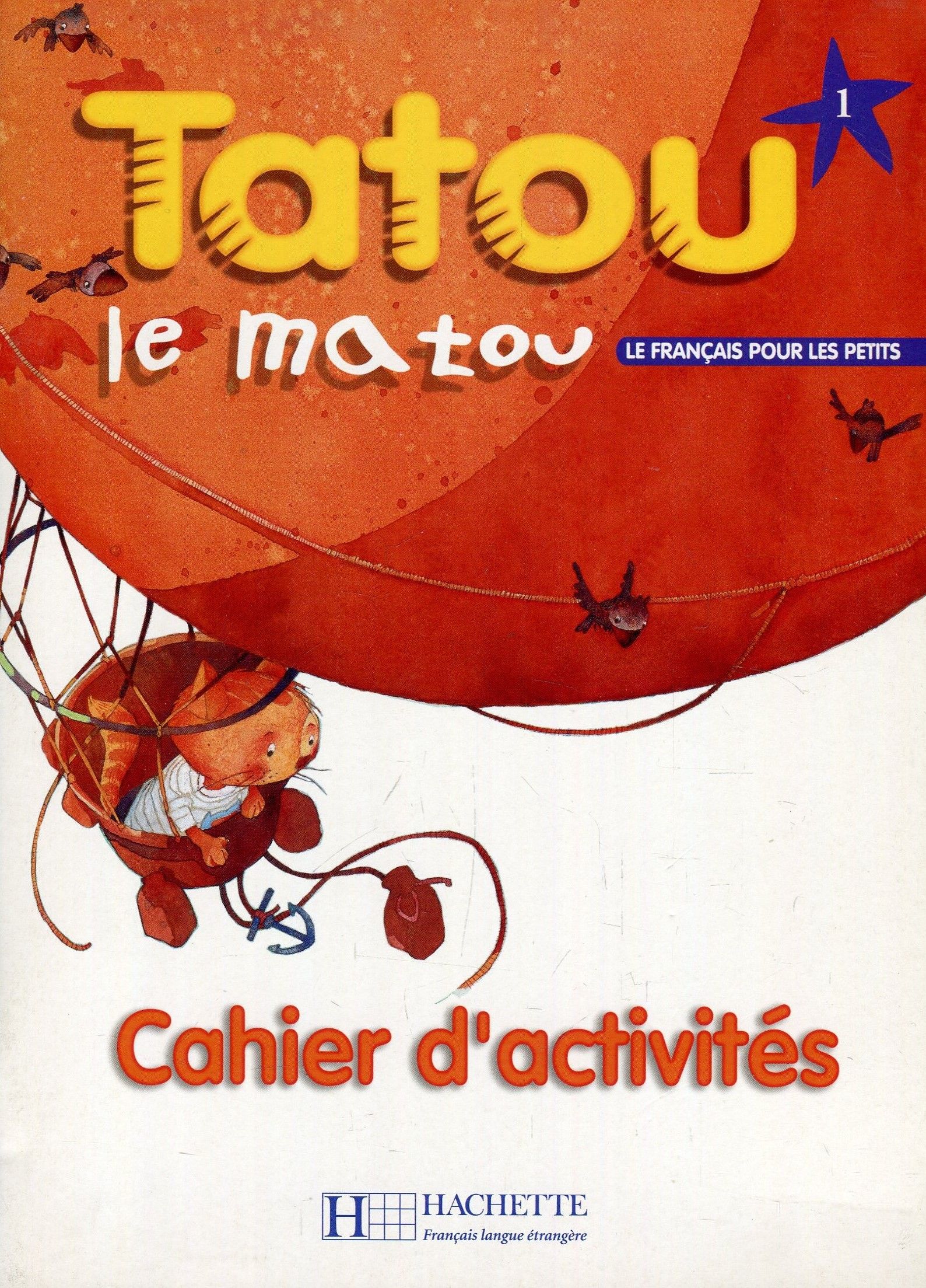 

Tatou Le Matou. Niveau 1 Cahier D'Activites