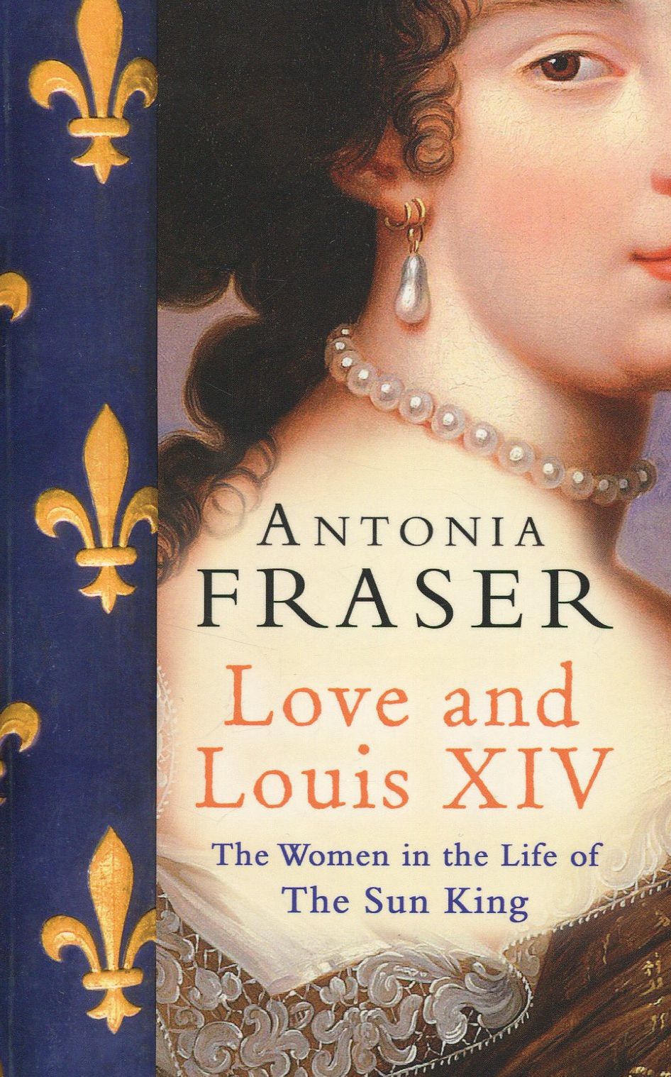 

Love and Louis XIV The Women in the Life of the Sun King