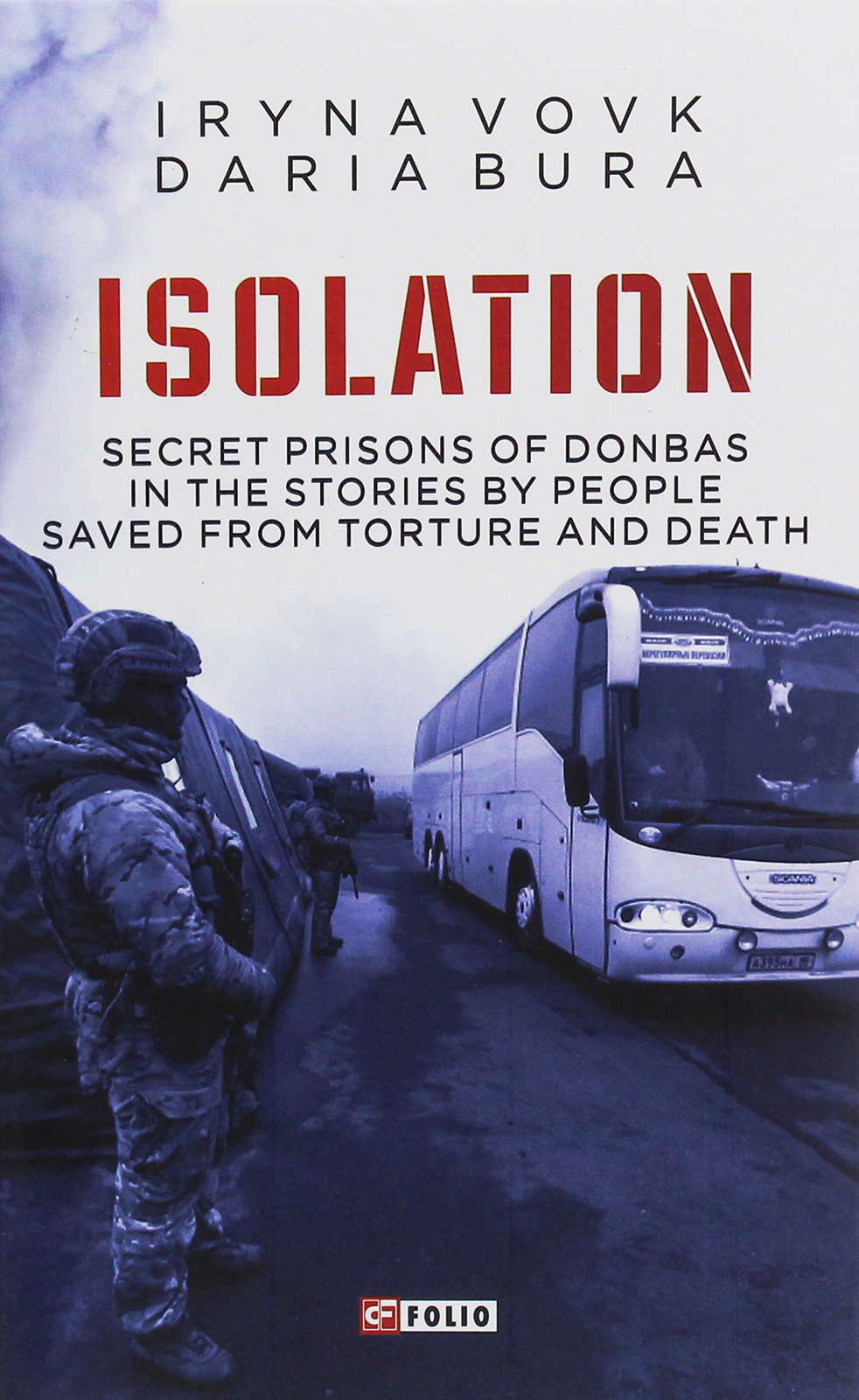 

ISOLATION. Secret prisons of Donbas in the stories by people saved from torture and death