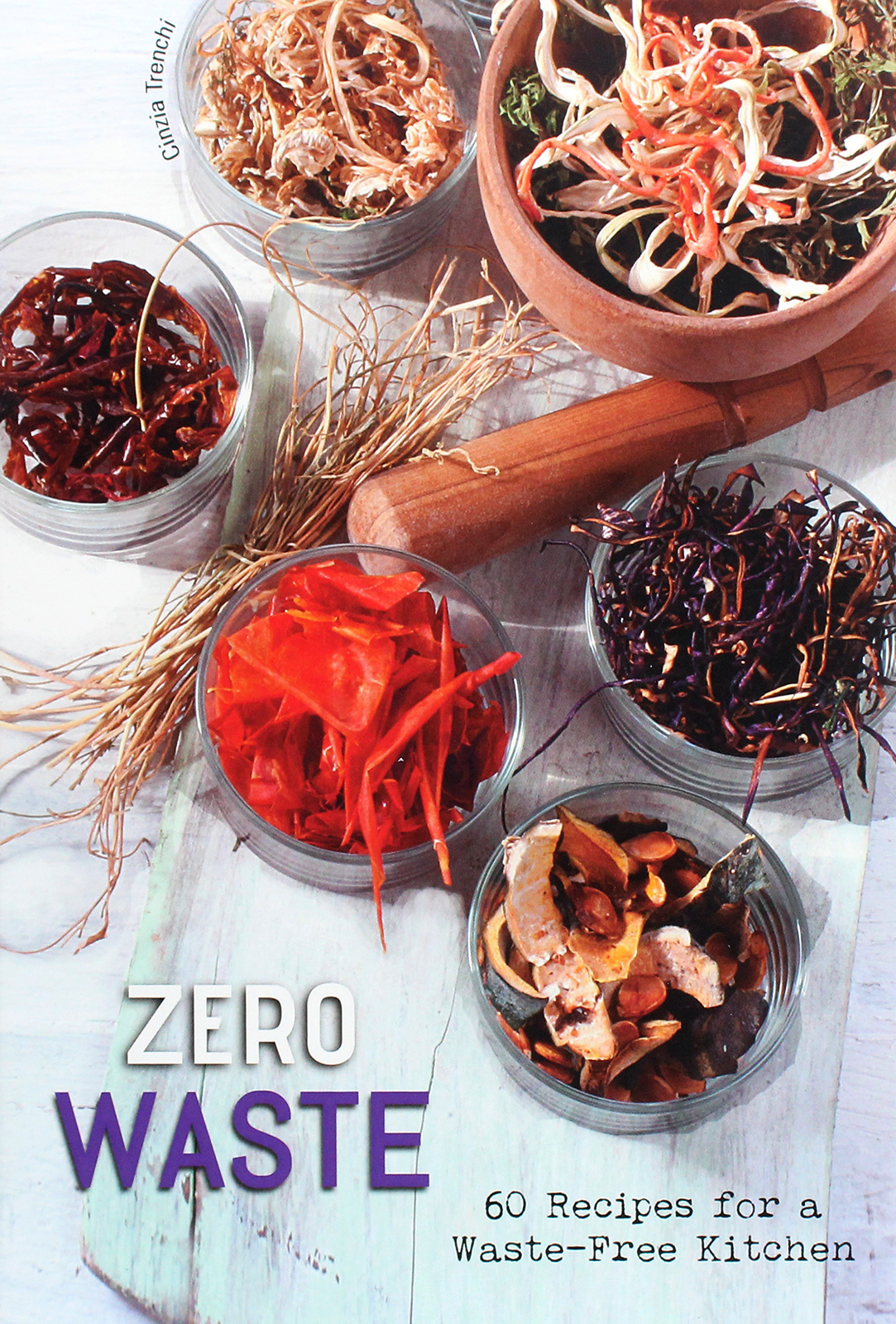 

Zero Waste. 60 Recipes for a Waste-Free Kitchen