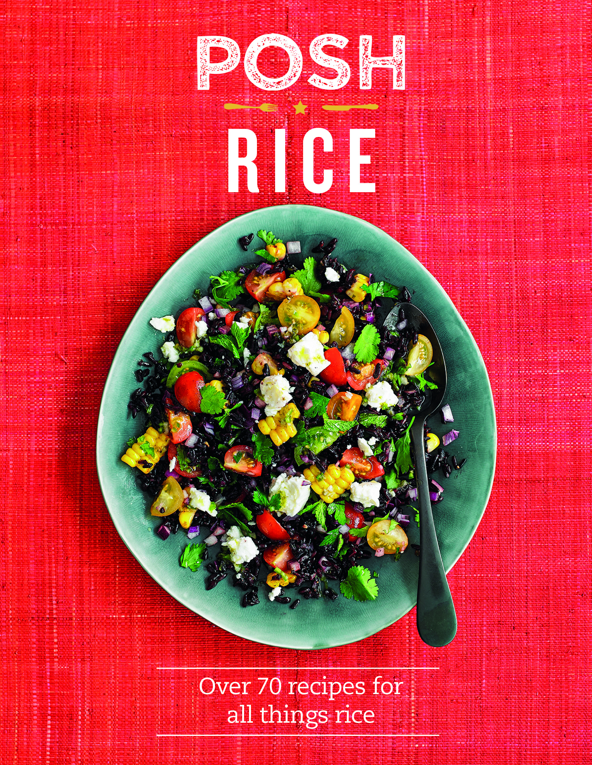 

Posh Rice: Over 70 recipes for all things rice