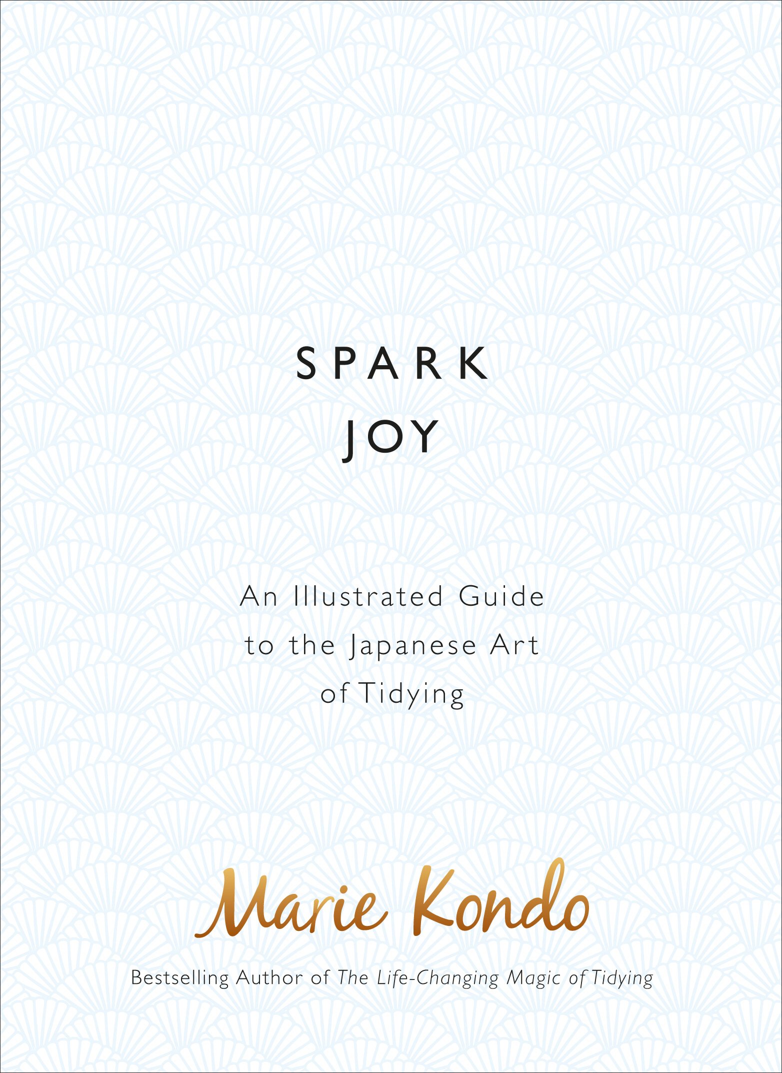 

Spark Joy. An Illustrated Guide to the Japanese Art of Tidying