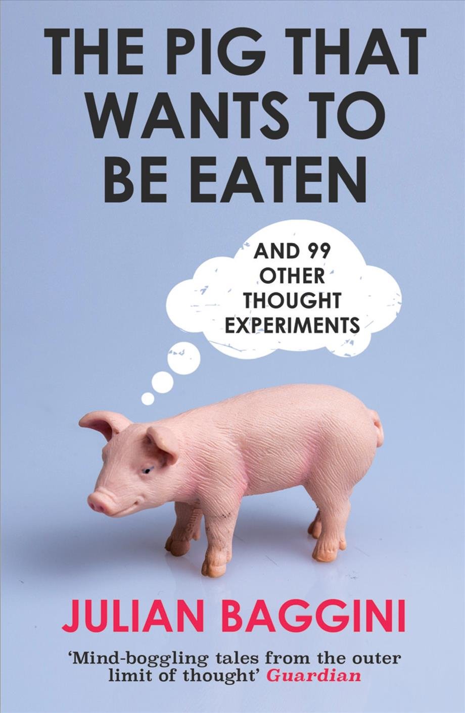 

The Pig That Wants To Be Eaten. And 99 Other Thought Experiments